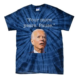 Joe Biden Funny Quote Saying Four More Years Pause Biden Tie-Dye T-Shirt