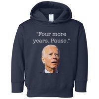 Joe Biden Funny Quote Saying Four More Years Pause Biden Toddler Hoodie