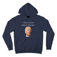 Joe Biden Funny Quote Saying Four More Years Pause Biden Tall Hoodie