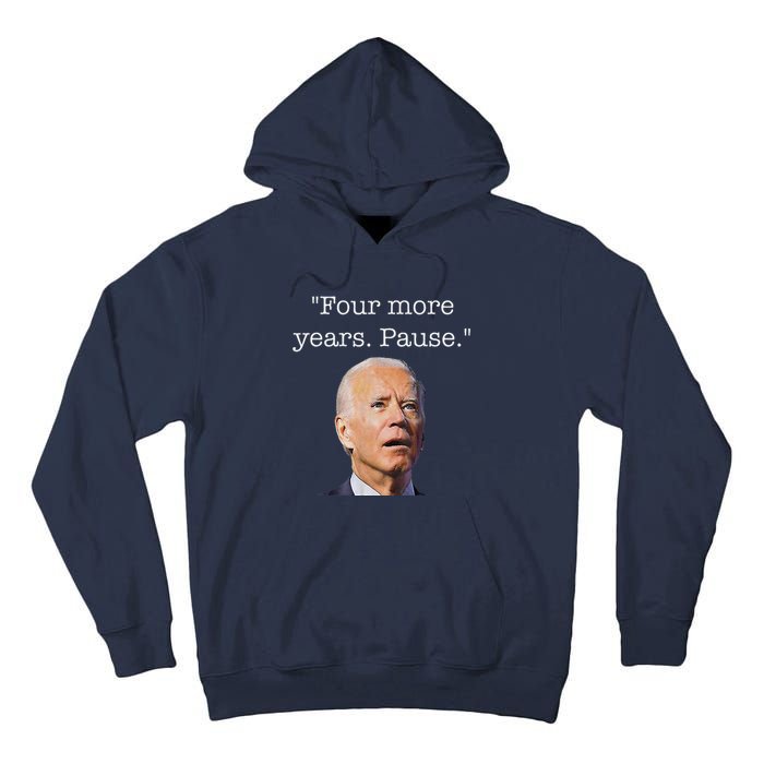 Joe Biden Funny Quote Saying Four More Years Pause Biden Tall Hoodie