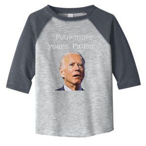 Joe Biden Funny Quote Saying Four More Years Pause Biden Toddler Fine Jersey T-Shirt