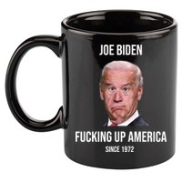 Joe Biden F*cking Up America Since 1972 11oz C Handle Ceramic Mug