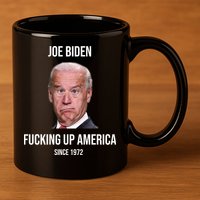 Joe Biden F*cking Up America Since 1972 11oz C Handle Ceramic Mug