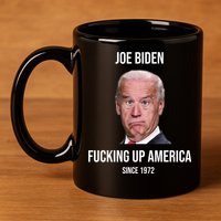 Joe Biden F*cking Up America Since 1972 11oz C Handle Ceramic Mug