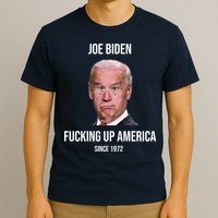 Joe Biden F*cking Up America Since 1972 T-Shirt