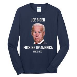 Joe Biden F*cking Up America Since 1972 Tall Long Sleeve T-Shirt