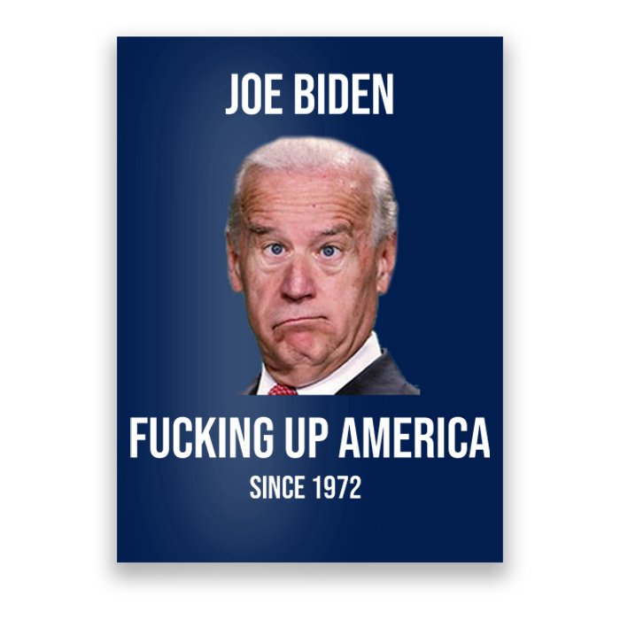 Joe Biden F*cking Up America Since 1972 Poster