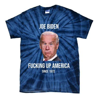 Joe Biden F*cking Up America Since 1972 Tie-Dye T-Shirt