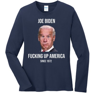 Joe Biden F*cking Up America Since 1972 Ladies Long Sleeve Shirt