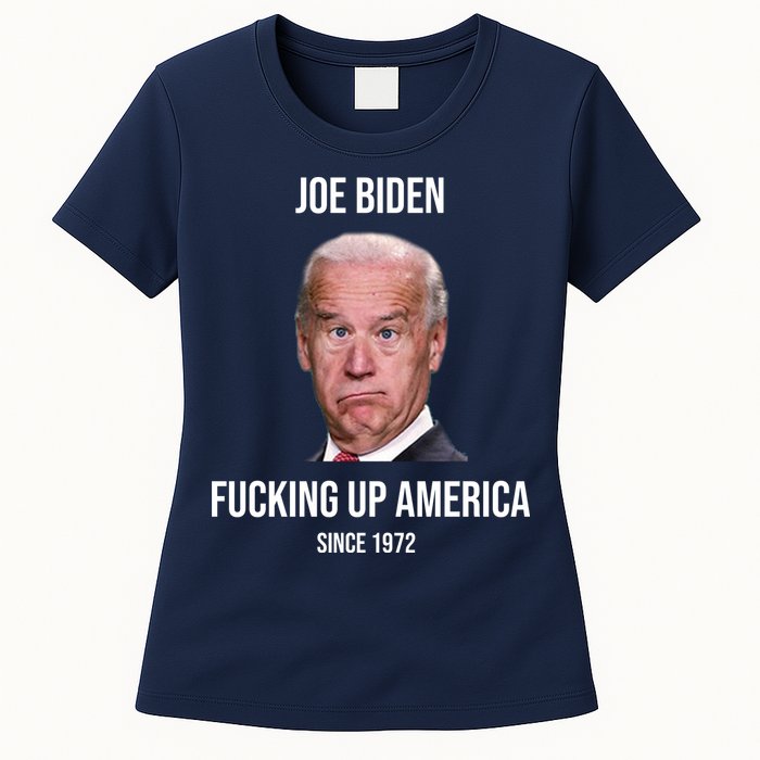 Joe Biden F*cking Up America Since 1972 Womens T-Shirt