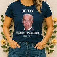 Joe Biden F*cking Up America Since 1972 Womens T-Shirt