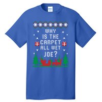 Joe Biden Great Gift Why Is The Carpet All Wet Joe Ugly Christmas Great Gift Tall T-Shirt