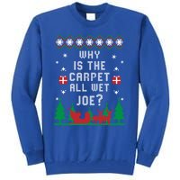 Joe Biden Great Gift Why Is The Carpet All Wet Joe Ugly Christmas Great Gift Tall Sweatshirt