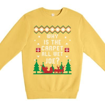 Joe Biden Gift Why Is The Carpet All Wet Joe Ugly Christmas Meaningful Gift Premium Crewneck Sweatshirt