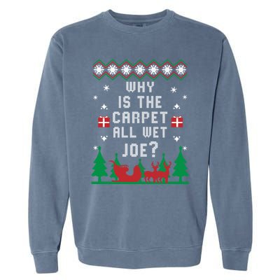 Joe Biden Gift Why Is The Carpet All Wet Joe Ugly Christmas Meaningful Gift Garment-Dyed Sweatshirt