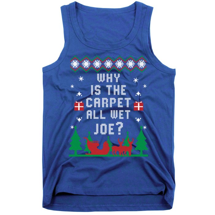 Joe Biden Gift Why Is The Carpet All Wet Joe Ugly Christmas Meaningful Gift Tank Top