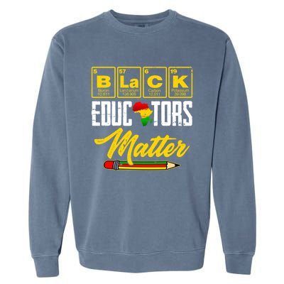 Juneteenth Black History Month Black Educators Matter Funny Gift Garment-Dyed Sweatshirt