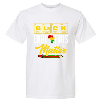 Juneteenth Black History Month Black Educators Matter Funny Gift Garment-Dyed Heavyweight T-Shirt