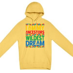 Juneteenth Black History I Am My Ancestors Wildest Blm Dream Cute Gift Premium Pullover Hoodie