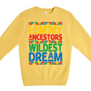 Juneteenth Black History I Am My Ancestors Wildest Blm Dream Cute Gift Premium Crewneck Sweatshirt