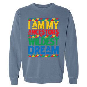 Juneteenth Black History I Am My Ancestors Wildest Blm Dream Cute Gift Garment-Dyed Sweatshirt