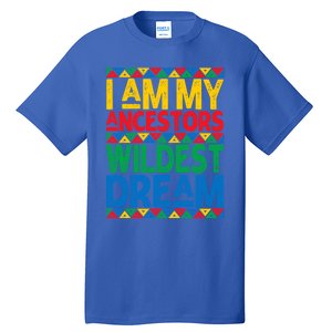 Juneteenth Black History I Am My Ancestors Wildest Blm Dream Cute Gift Tall T-Shirt