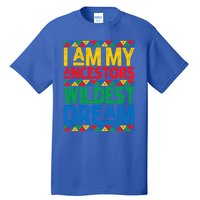 Juneteenth Black History I Am My Ancestors Wildest Blm Dream Cute Gift Tall T-Shirt