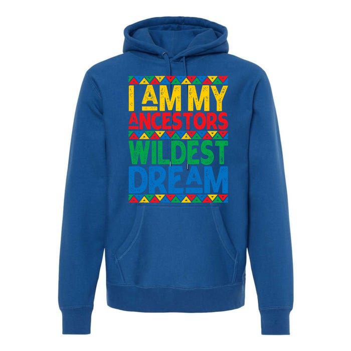 Juneteenth Black History I Am My Ancestors Wildest Blm Dream Cute Gift Premium Hoodie