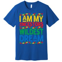 Juneteenth Black History I Am My Ancestors Wildest Blm Dream Cute Gift Premium T-Shirt