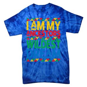 Juneteenth Black History I Am My Ancestors Wildest Blm Dream Cute Gift Tie-Dye T-Shirt