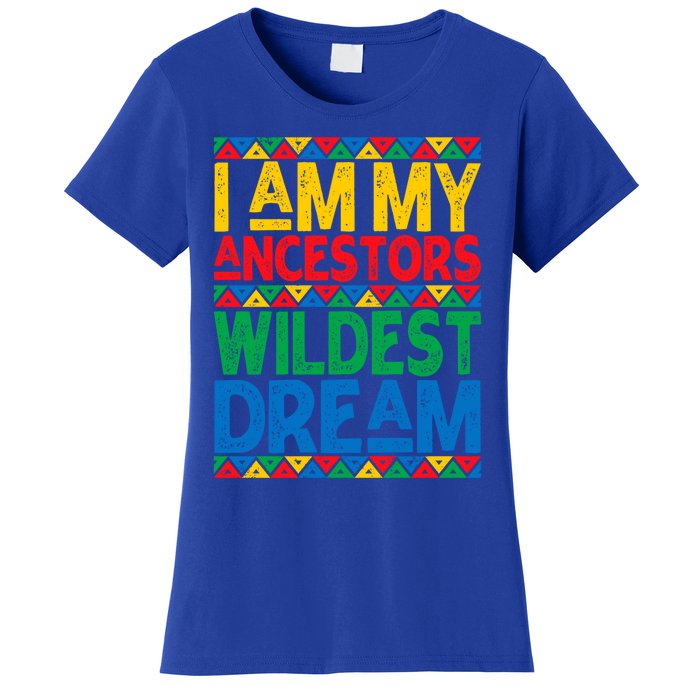 Juneteenth Black History I Am My Ancestors Wildest Blm Dream Cute Gift Women's T-Shirt