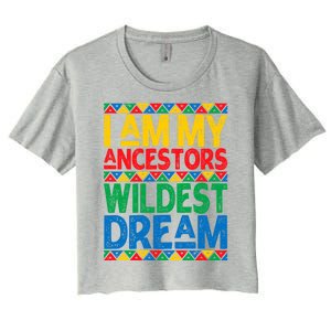 Juneteenth Black History I Am My Ancestors Wildest Blm Dream Cute Gift Women's Crop Top Tee