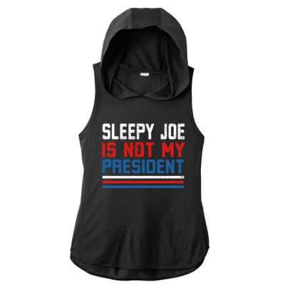 Joe Biden Is Not My Presiden Sleepy Joe Anti Biden Gift Ladies PosiCharge Tri-Blend Wicking Draft Hoodie Tank