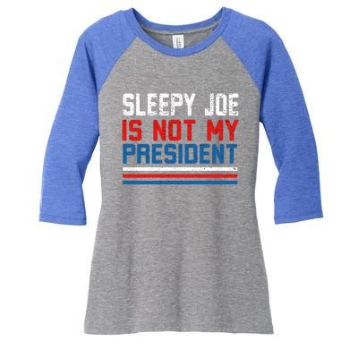 Joe Biden Is Not My Presiden Sleepy Joe Anti Biden Gift Women's Tri-Blend 3/4-Sleeve Raglan Shirt