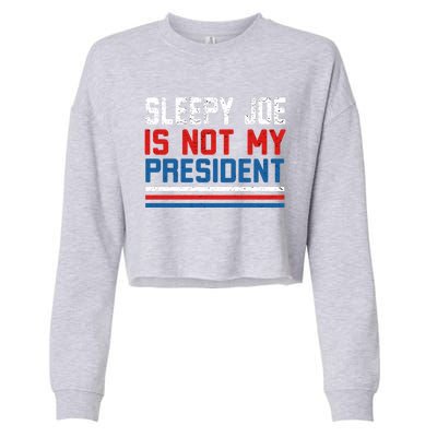 Joe Biden Is Not My Presiden Sleepy Joe Anti Biden Gift Cropped Pullover Crew