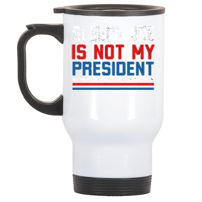 Joe Biden Is Not My Presiden Sleepy Joe Anti Biden Gift Stainless Steel Travel Mug