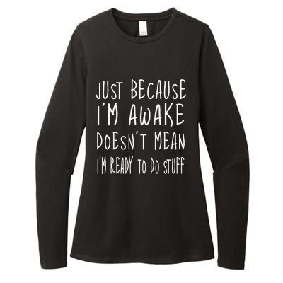 Just Because Im Awake Doesnt Mean Im Ready To Do Stuff Womens CVC Long Sleeve Shirt