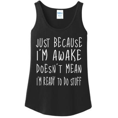 Just Because Im Awake Doesnt Mean Im Ready To Do Stuff Ladies Essential Tank