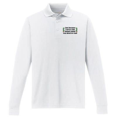 Just Because I Serve Cunt Doesn’T Mean You Deserve Cunt Performance Long Sleeve Polo