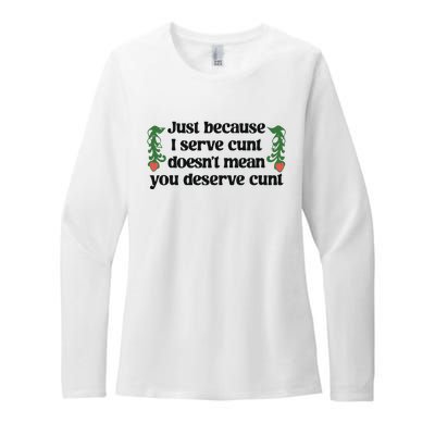 Just Because I Serve Cunt Doesn’T Mean You Deserve Cunt Womens CVC Long Sleeve Shirt