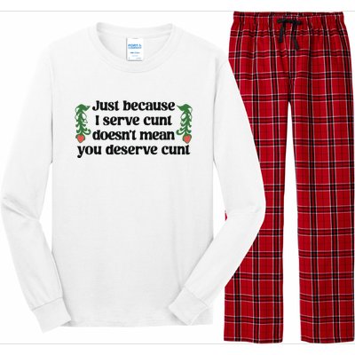 Just Because I Serve Cunt Doesn’T Mean You Deserve Cunt Long Sleeve Pajama Set