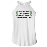 Just Because I Serve Cunt Doesn’T Mean You Deserve Cunt Women’s Perfect Tri Rocker Tank