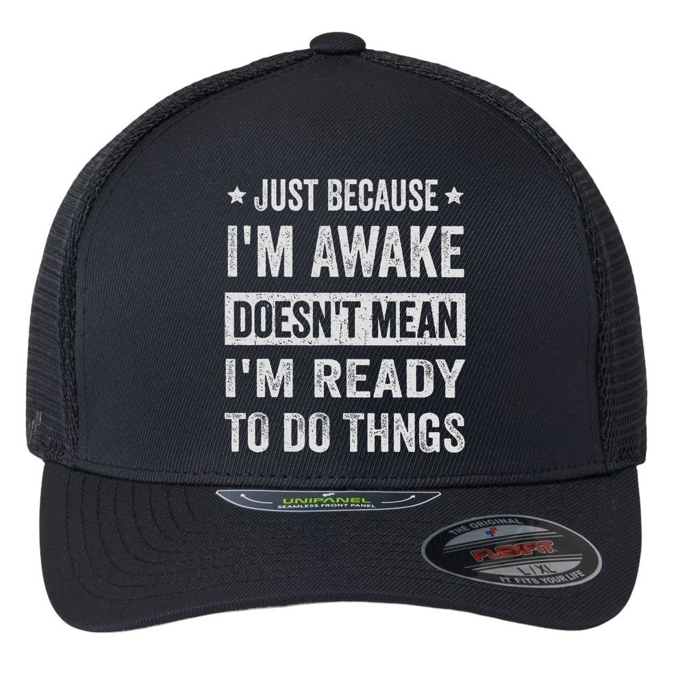 Just Because I'm Awake Funny For Tweens And Ns Flexfit Unipanel Trucker Cap