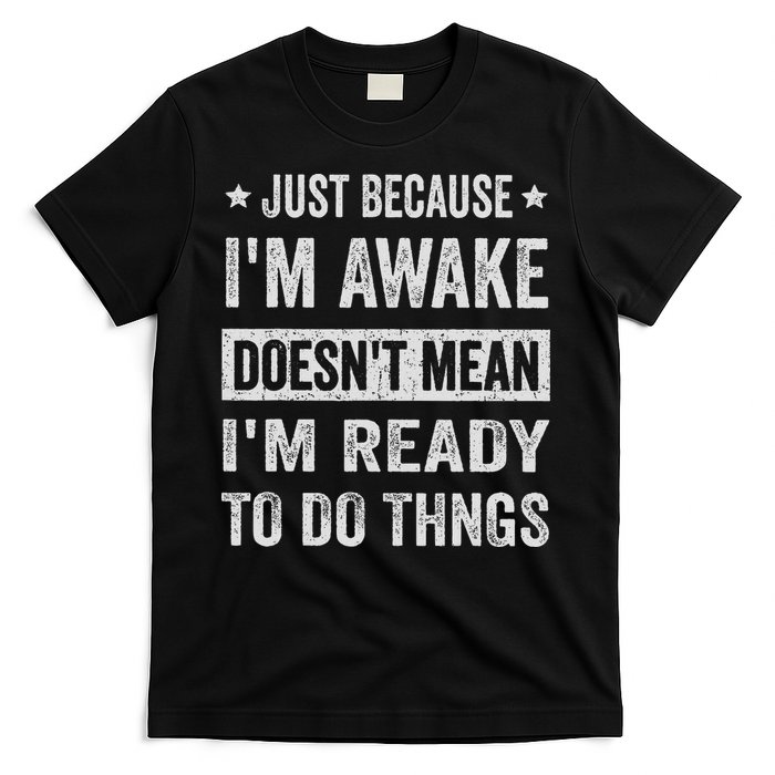 Just Because I'm Awake Funny For Tweens And Ns T-Shirt
