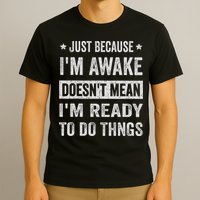 Just Because I'm Awake Funny For Tweens And Ns T-Shirt