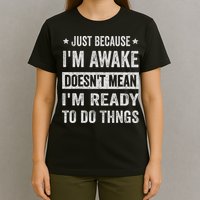 Just Because I'm Awake Funny For Tweens And Ns T-Shirt