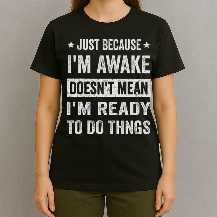 Just Because I'm Awake Funny For Tweens And Ns T-Shirt