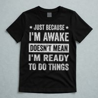 Just Because I'm Awake Funny For Tweens And Ns T-Shirt