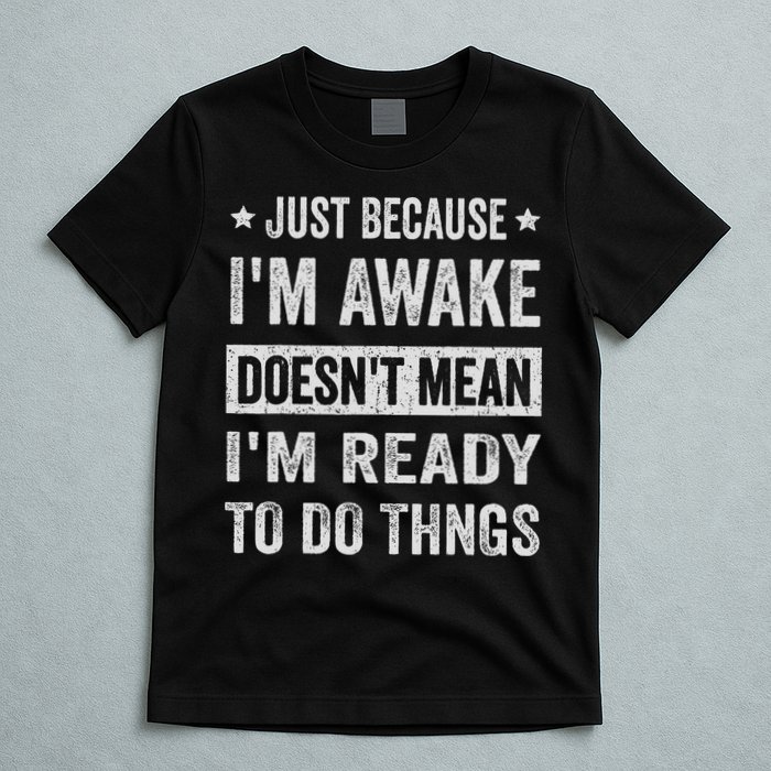 Just Because I'm Awake Funny For Tweens And Ns T-Shirt