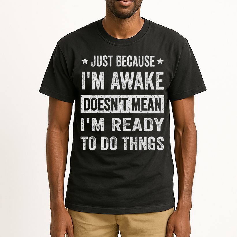 Just Because I'm Awake Funny For Tweens And Ns Tall T-Shirt